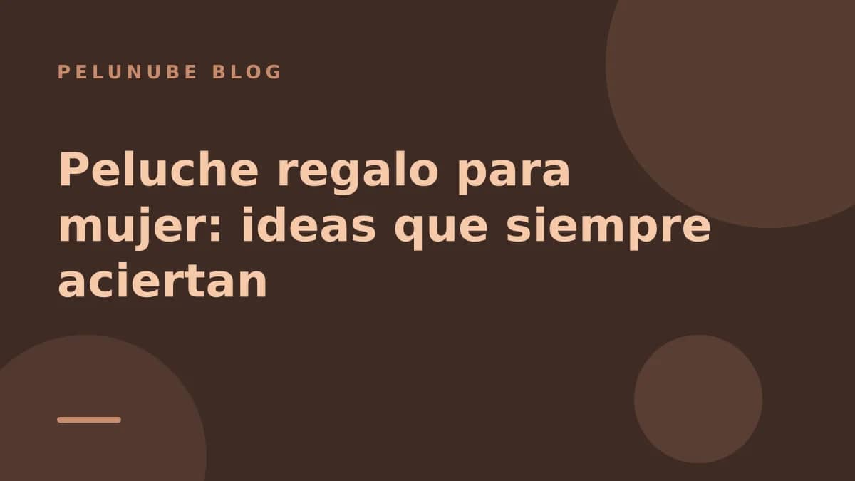 Peluche regalo para mujer: ideas que siempre aciertan
