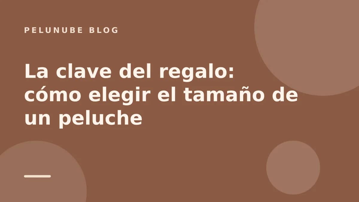 La clave del regalo: cómo elegir el tamaño de un peluche